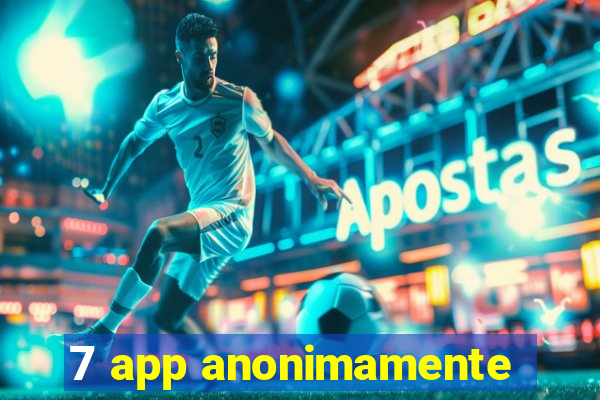 7 app anonimamente